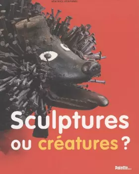 Couverture du produit · Sculptures ou créatures ?