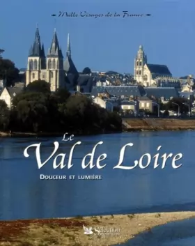 Couverture du produit · Le Val de Loire, douceur et lumière