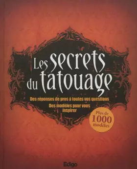 Couverture du produit · Les secrets du tatouage : Des réponses de pros à toutes vos questions, des modèles pour vous inspirer, Plus de 1000 modèles