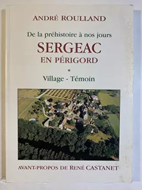 Couverture du produit · DE LA PREHISTOIRE A NOS JOURS SERGEAC EN PERIGORD - VILLAGE TEMOIN