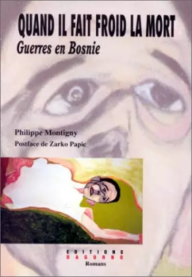 Quand il fait froid la mort. Guerres en Bosnie -  P Montigny