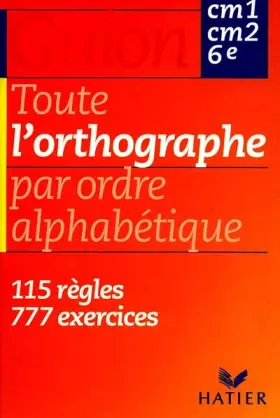 Couverture du produit · Toute l'orthographe par ordre alphabétique - CM1, CM2, 6e