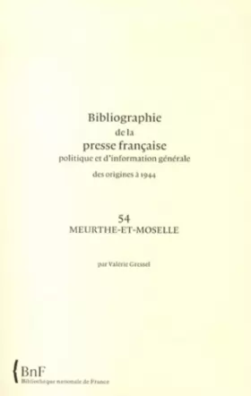 Couverture du produit · Bibliographie de la presse française politique et d'information générale des origines à 1944: Meurthe-et-Moselle (54)