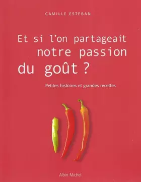 Couverture du produit · Et si l'on partageait notre passion du goût ? Petites Histoires et Grandes Recettes