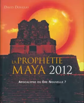 Couverture du produit · La prophétie Maya 201. Apocalypse ou Ere nouvelle ?