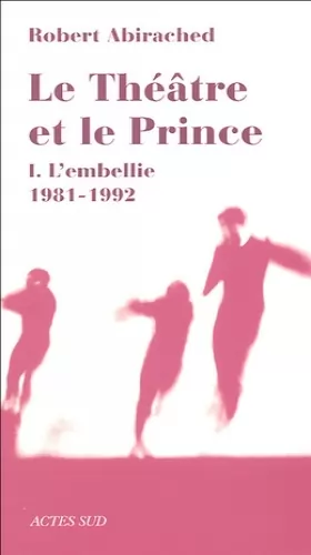 Couverture du produit · Le théâtre et le prince : Volume 1, L'embellie 1981-1992
