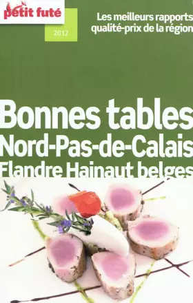 Couverture du produit · BONNES TABLES NORD-PAS-DE-CALAIS 2012 PETIT FUTE: LES MEILLEURS RAPPORTS QUALITE-PRIX DE LA REGION