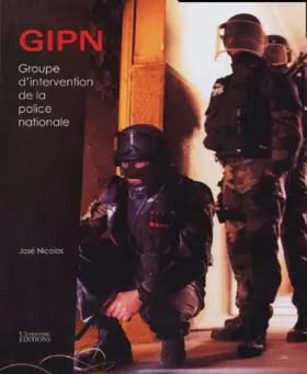Couverture du produit · GIPN, Groupe d'Intervention de la Police Nationale : Au coeur de l'action