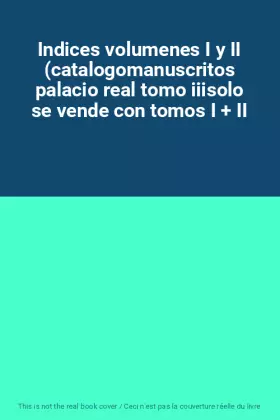 Couverture du produit · Indices volumenes I y II (catalogomanuscritos palacio real tomo iiisolo se vende con tomos I + II
