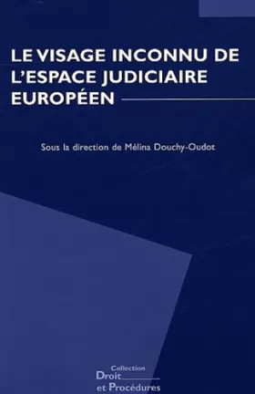 Couverture du produit · Le visage inconnu de l'espace judiciaire européen: Actes du colloque organisé par la Revue Droit et Procédures des 20 et 21 jui