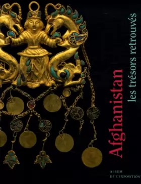 Couverture du produit · Afghanistan : Les trésors retrouvés, Collections du Musée national d'Afghanistan