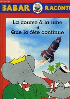 Couverture du produit · BABAR RACONTE - LA COURSE A LA LUNE / QUE LA FETE CONTINUE.