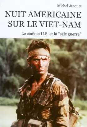 Couverture du produit · Nuit américaine sur le Viêt-nam. Le cinéma U.S. et la "sale guerre"
