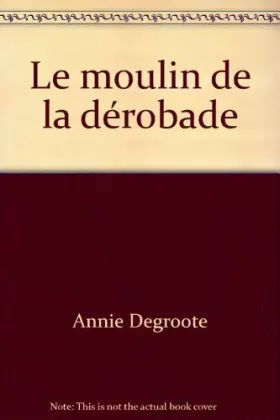 Couverture du produit · Le moulin de la dérobade