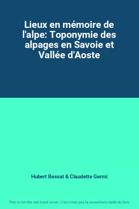 Couverture du produit · Lieux en mémoire de l'alpe: Toponymie des alpages en Savoie et Vallée d'Aoste