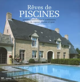 Couverture du produit · Rêves de piscines : Piscines intérieures et extérieures, bains de vapeur, saunas et spas, édition trilingue français-anglais-né