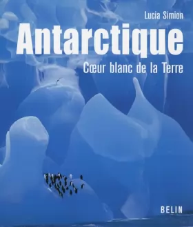 Couverture du produit · Antarctique : Coeur blanc de la Terre