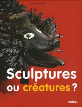 Couverture du produit · Sculptures ou créatures ?