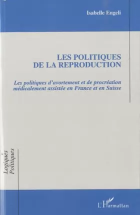 Couverture du produit · Les politiques de la reproduction: Les Politiques D'avortement Et De Procréation Médicalement Assistée En France Et En Suisse