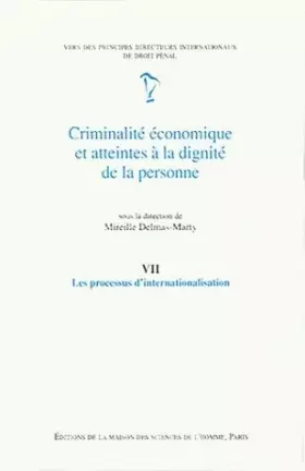 Couverture du produit · Criminalité économique et atteintes à la dignité de la personne. Tome 7, Les processus d'internationalisation