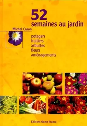 Couverture du produit · 52 semaines au jardin : Potagers, fruitiers, arbustes, fleurs, aménagements