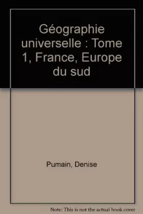 Couverture du produit · Géographie universelle : Tome 1, France, Europe du sud
