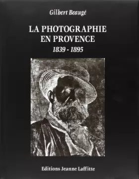 Couverture du produit · La photographie en Provence, 1839-1895: Culture photographique et société au XIXe siècle