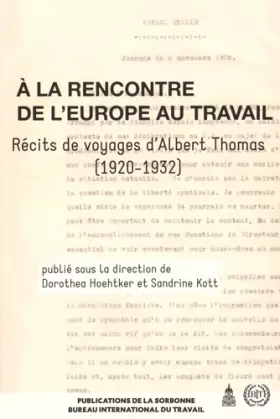 Couverture du produit · A la rencontre de l'Europe au travail: Récits de voyages d'Albert Thomas (1920-1932)
