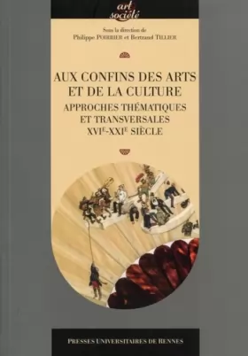 Couverture du produit · Aux confins des arts et de la culture: Approches thématiques et transversales XVIe-XXIe siècles.