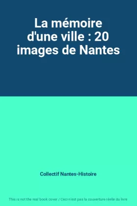 Couverture du produit · La mémoire d'une ville : 20 images de Nantes