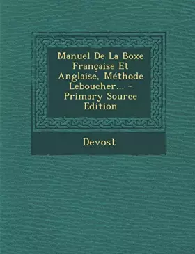 Couverture du produit · Manuel De La Boxe Française Et Anglaise, Méthode Leboucher...