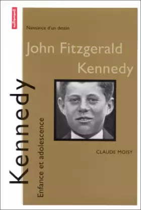 Couverture du produit · JOHN KENNEDY. Enfance et adolescence