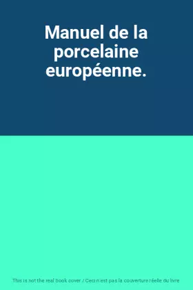 Couverture du produit · Manuel de la porcelaine européenne.