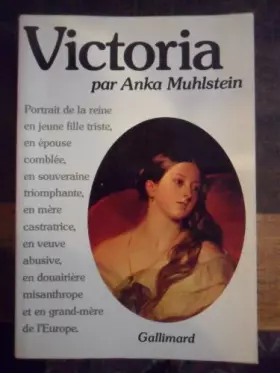 Couverture du produit · Victoria : Portrait de la reine en jeune fille triste, en épouse comblée, en souveraine triomphante, en mère castratrice, en ve