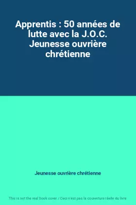 Couverture du produit · Apprentis : 50 années de lutte avec la J.O.C. Jeunesse ouvrière chrétienne