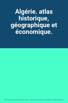 Couverture du produit · Algérie. atlas historique, géographique et économique.