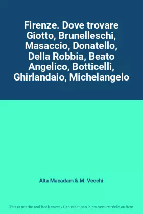 Couverture du produit · Firenze. Dove trovare Giotto, Brunelleschi, Masaccio, Donatello, Della Robbia, Beato Angelico, Botticelli, Ghirlandaio, Michela