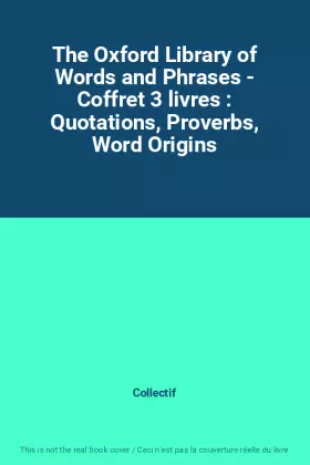 Couverture du produit · The Oxford Library of Words and Phrases - Coffret 3 livres : Quotations, Proverbs, Word Origins