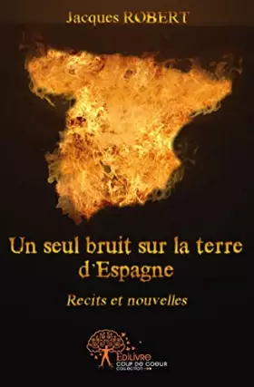 Couverture du produit · Un seul bruit sur la terre d'espagne: Récits et nouvelles