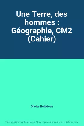 Couverture du produit · Une Terre, des hommes : Géographie, CM2 (Cahier)