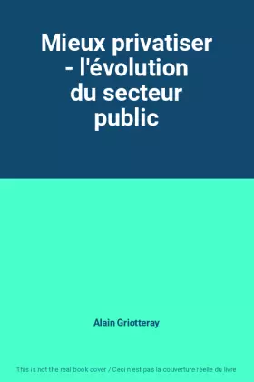 Couverture du produit · Mieux privatiser - l'évolution du secteur public