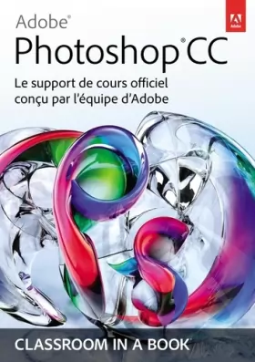 Couverture du produit · Adobe® Photoshop® CC: Le support de cours officiel conçu par l'équipe d'Adobe