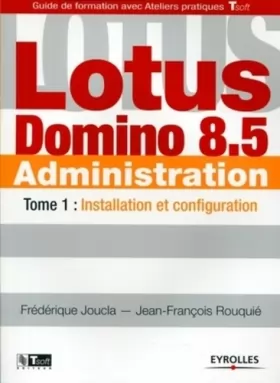 Couverture du produit · Lotus Domino 8.5 Administration : Tome 1, Installation et configuration