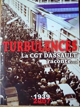 Couverture du produit · Turbulences La CGT Dassault raconte... 1939-2007