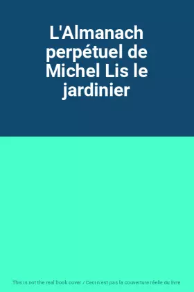 Couverture du produit · L'Almanach perpétuel de Michel Lis le jardinier