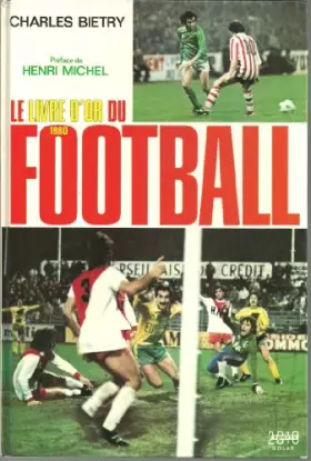 Couverture du produit · Le livre d'or du football 1980 *** Charles Bietry, préface Henri Michel