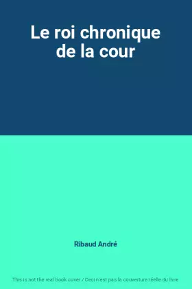 Couverture du produit · Le roi chronique de la cour