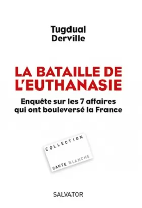 Couverture du produit · La bataille de l'euthanasie, Enquête sur les 7 affaires qui ont bouleversé la France