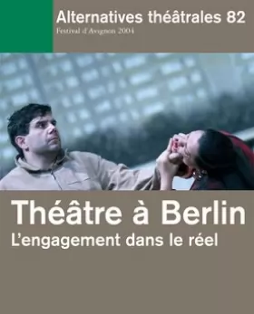 Couverture du produit · Alternatives Théâtrales N°82 / Théâtre À Berlin - L'Engagement Dans Le Réel