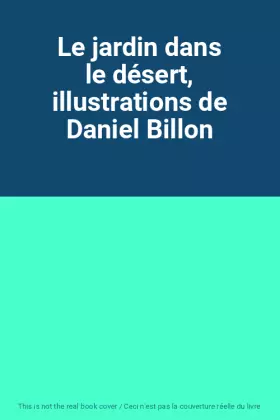 Couverture du produit · Le jardin dans le désert, illustrations de Daniel Billon